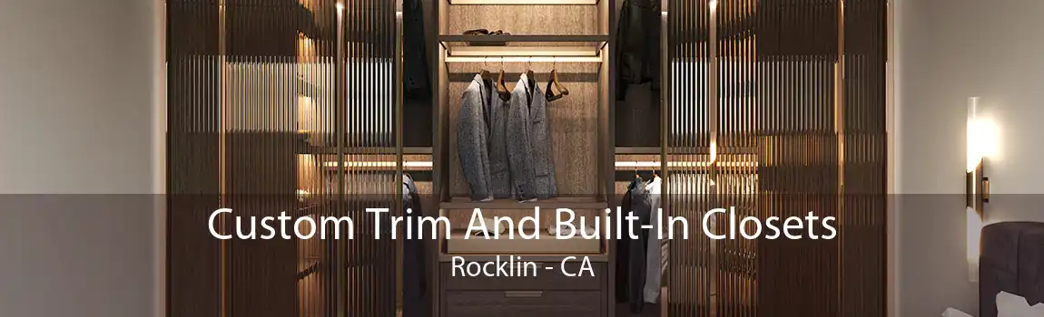 Custom Trim And Built-In Closets Rocklin - CA