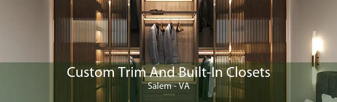 Custom Trim And Built-In Closets Salem - VA