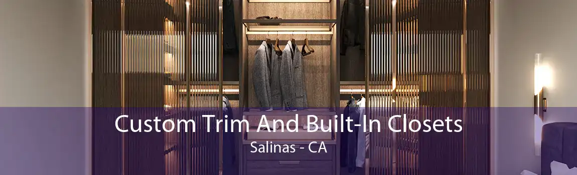 Custom Trim And Built-In Closets Salinas - CA