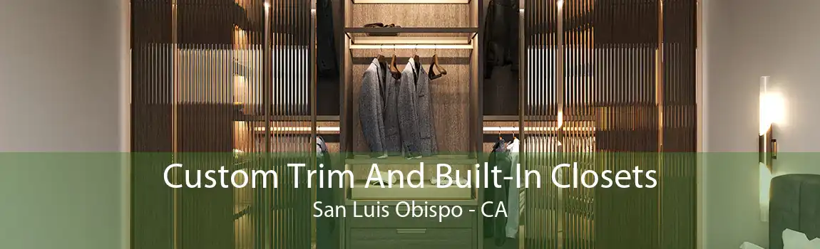 Custom Trim And Built-In Closets San Luis Obispo - CA