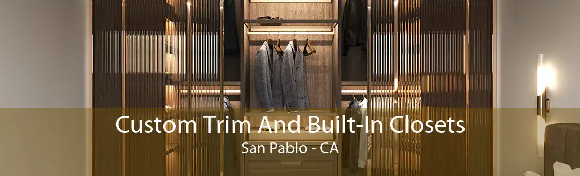 Custom Trim And Built-In Closets San Pablo - CA
