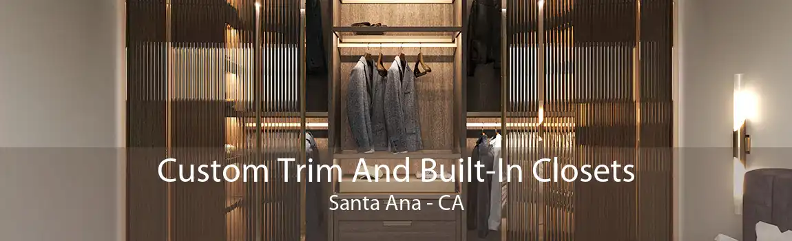 Custom Trim And Built-In Closets Santa Ana - CA