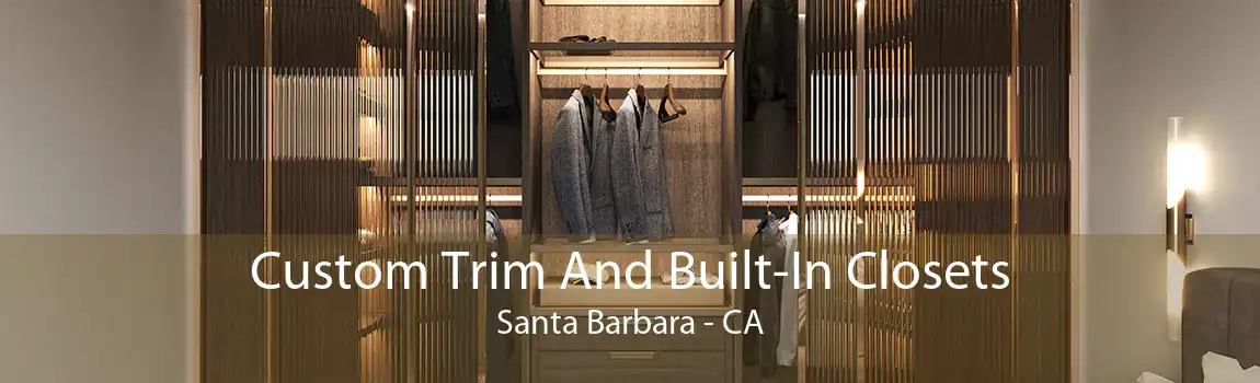 Custom Trim And Built-In Closets Santa Barbara - CA