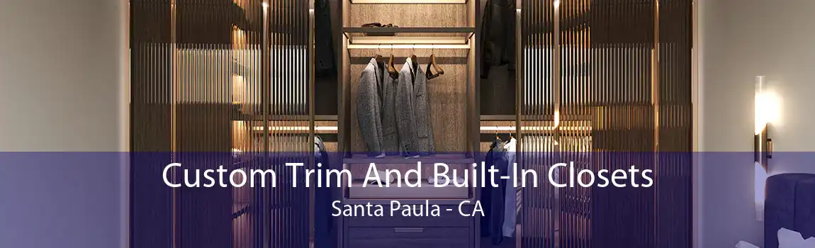Custom Trim And Built-In Closets Santa Paula - CA