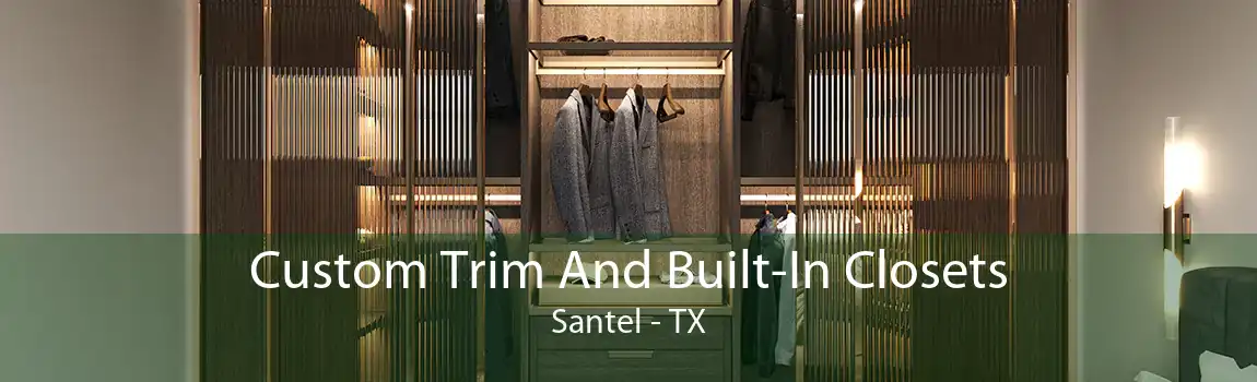 Custom Trim And Built-In Closets Santel - TX