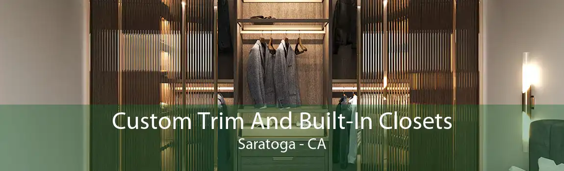 Custom Trim And Built-In Closets Saratoga - CA