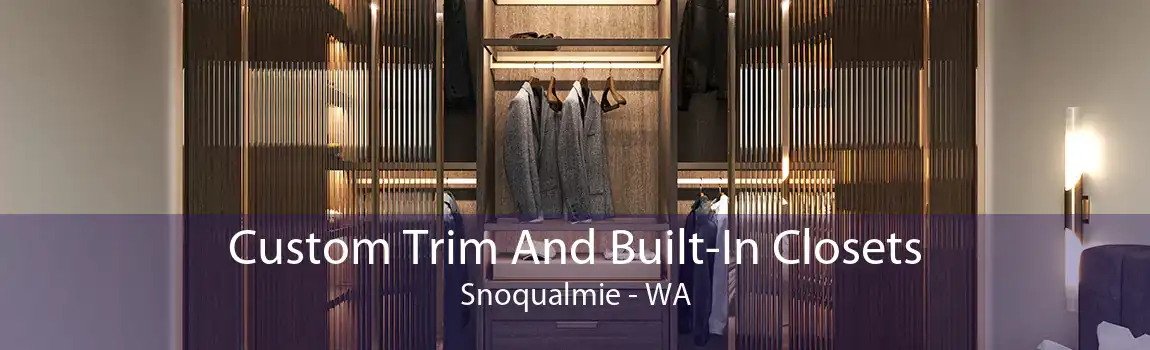 Custom Trim And Built-In Closets Snoqualmie - WA