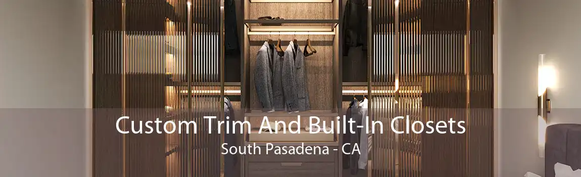 Custom Trim And Built-In Closets South Pasadena - CA