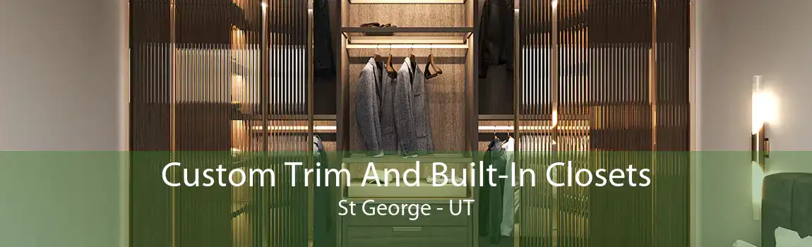 Custom Trim And Built-In Closets St George - UT