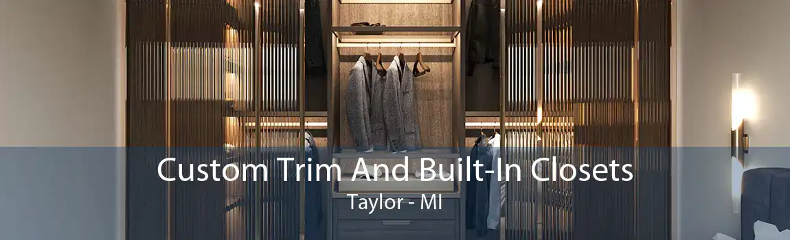 Custom Trim And Built-In Closets Taylor - MI