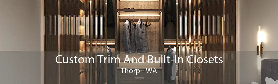 Custom Trim And Built-In Closets Thorp - WA