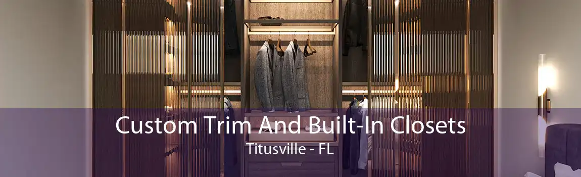 Custom Trim And Built-In Closets Titusville - FL