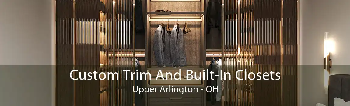 Custom Trim And Built-In Closets Upper Arlington - OH