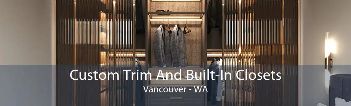 Custom Trim And Built-In Closets Vancouver - WA