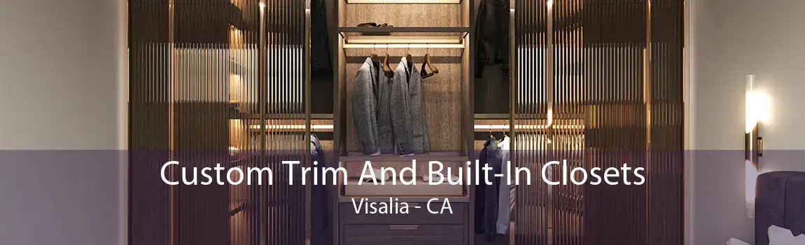 Custom Trim And Built-In Closets Visalia - CA