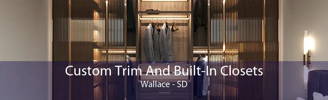 Custom Trim And Built-In Closets Wallace - SD