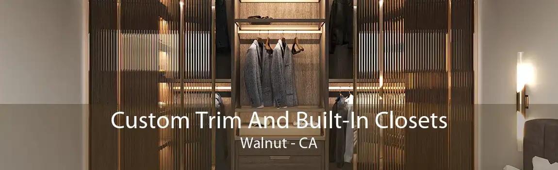 Custom Trim And Built-In Closets Walnut - CA