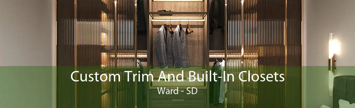 Custom Trim And Built-In Closets Ward - SD