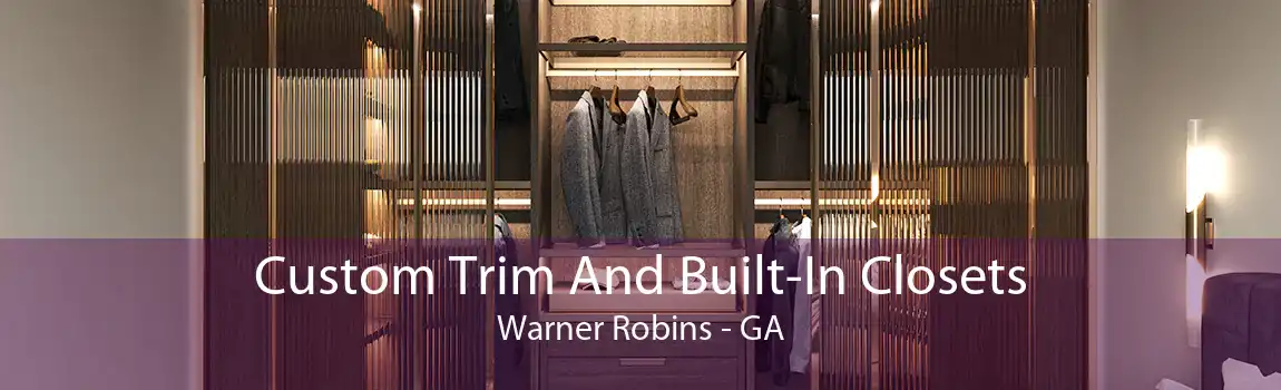 Custom Trim And Built-In Closets Warner Robins - GA