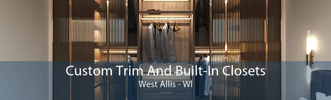 Custom Trim And Built-In Closets West Allis - WI