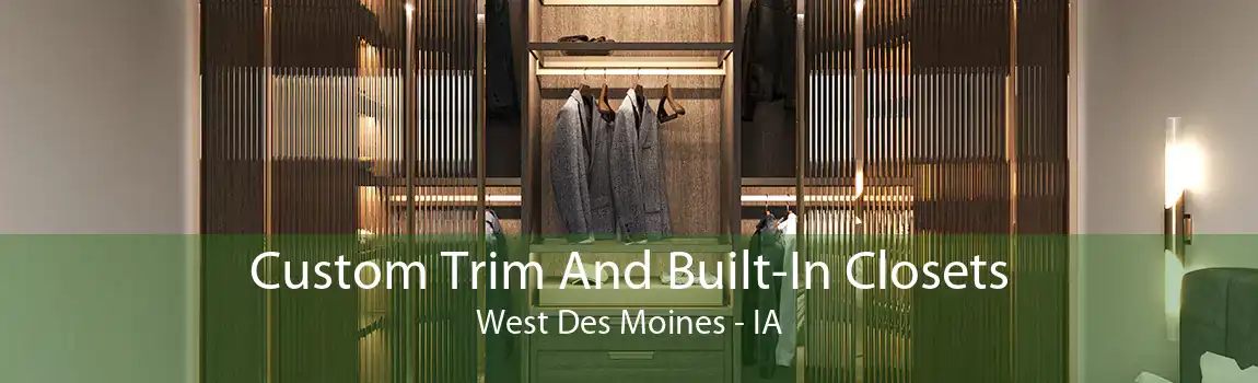 Custom Trim And Built-In Closets West Des Moines - IA