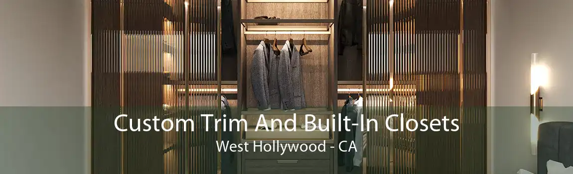 Custom Trim And Built-In Closets West Hollywood - CA