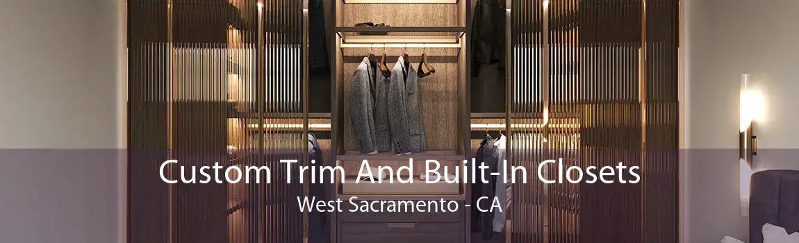 Custom Trim And Built-In Closets West Sacramento - CA