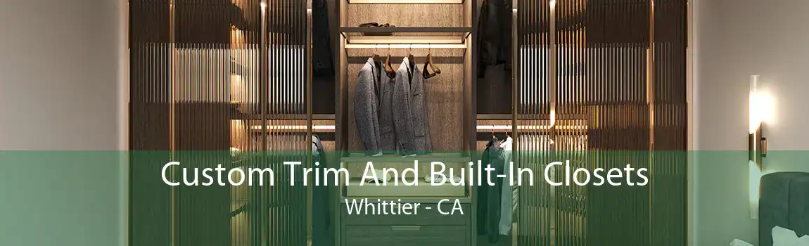 Custom Trim And Built-In Closets Whittier - CA