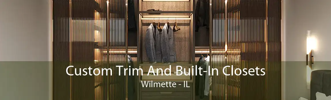 Custom Trim And Built-In Closets Wilmette - IL