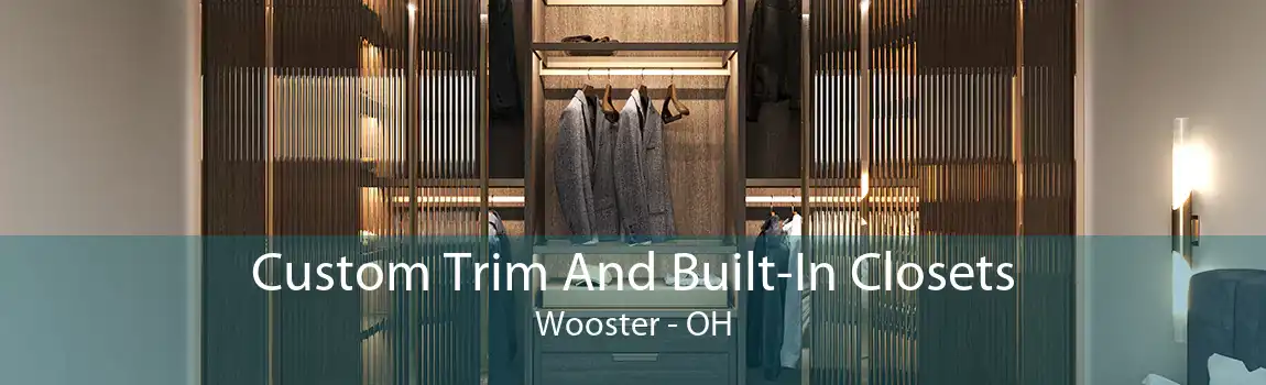 Custom Trim And Built-In Closets Wooster - OH