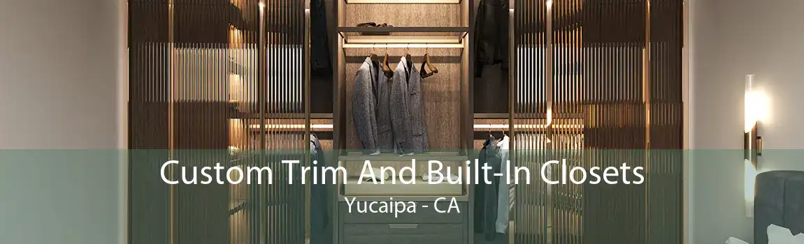 Custom Trim And Built-In Closets Yucaipa - CA