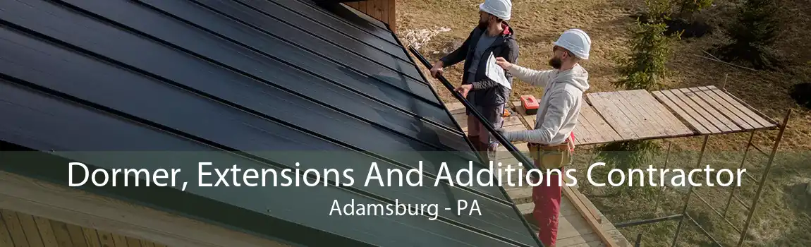Dormer, Extensions And Additions Contractor Adamsburg - PA