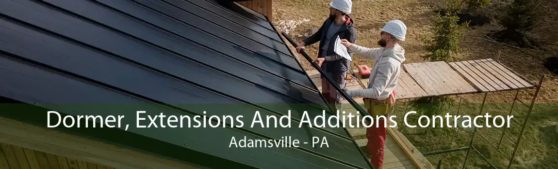 Dormer, Extensions And Additions Contractor Adamsville - PA