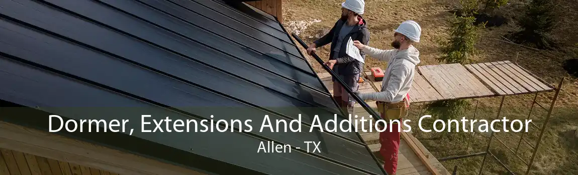 Dormer, Extensions And Additions Contractor Allen - TX