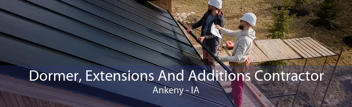 Dormer, Extensions And Additions Contractor Ankeny - IA