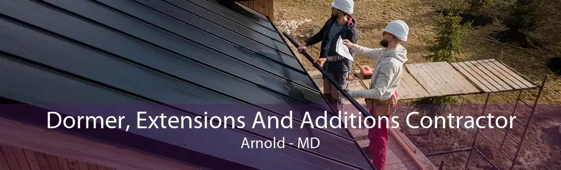 Dormer, Extensions And Additions Contractor Arnold - MD