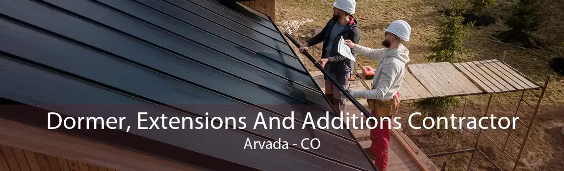 Dormer, Extensions And Additions Contractor Arvada - CO