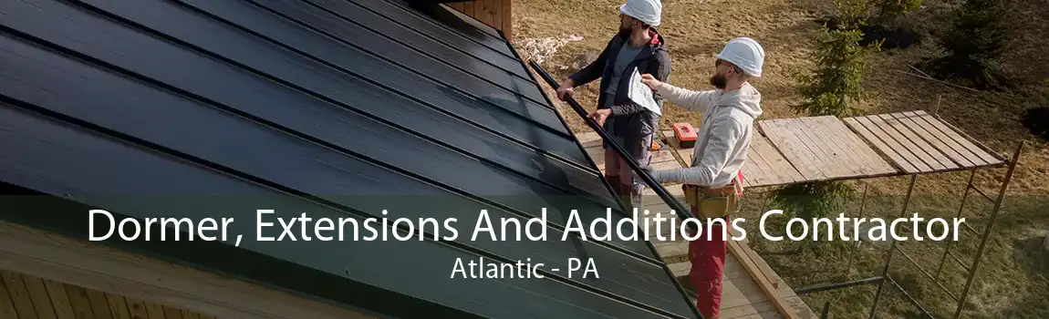 Dormer, Extensions And Additions Contractor Atlantic - PA