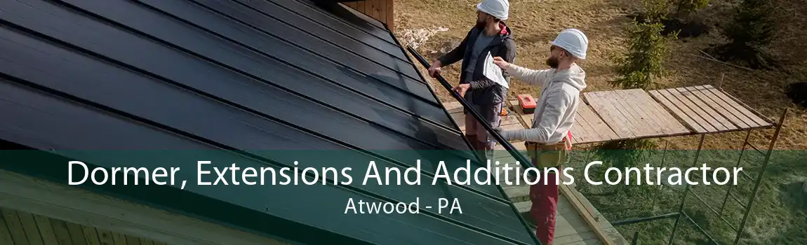 Dormer, Extensions And Additions Contractor Atwood - PA