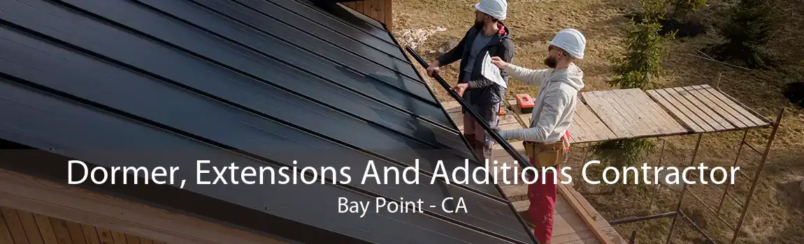 Dormer, Extensions And Additions Contractor Bay Point - CA