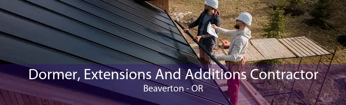 Dormer, Extensions And Additions Contractor Beaverton - OR