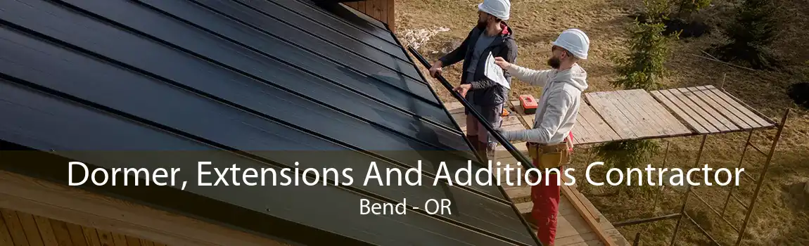 Dormer, Extensions And Additions Contractor Bend - OR