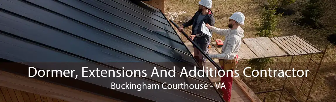 Dormer, Extensions And Additions Contractor Buckingham Courthouse - VA