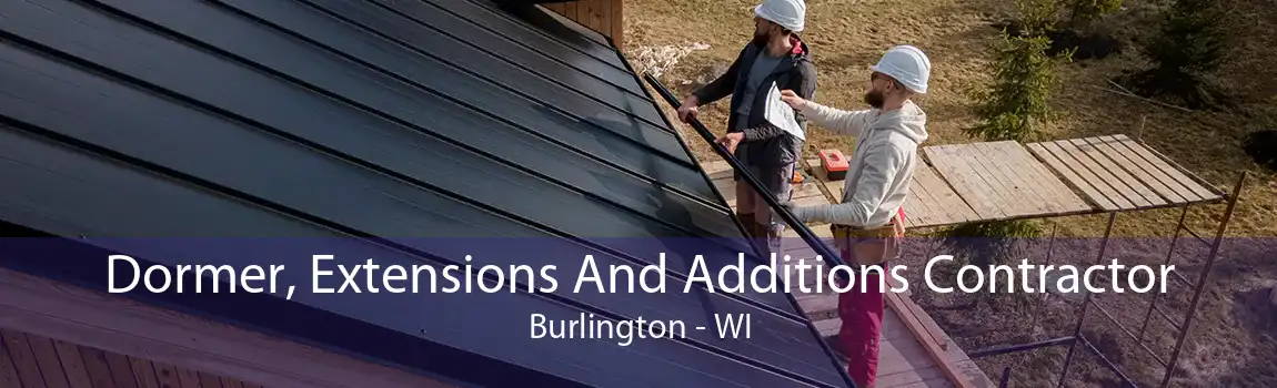 Dormer, Extensions And Additions Contractor Burlington - WI