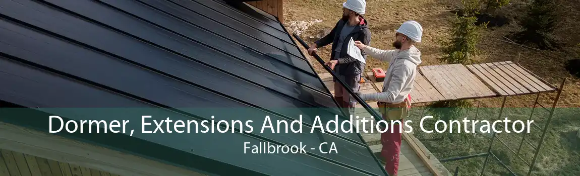 Dormer, Extensions And Additions Contractor Fallbrook - CA