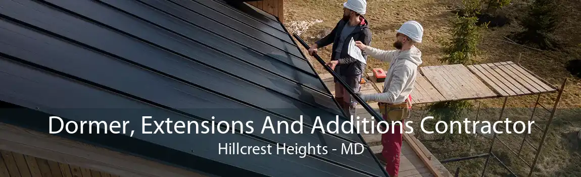 Dormer, Extensions And Additions Contractor Hillcrest Heights - MD