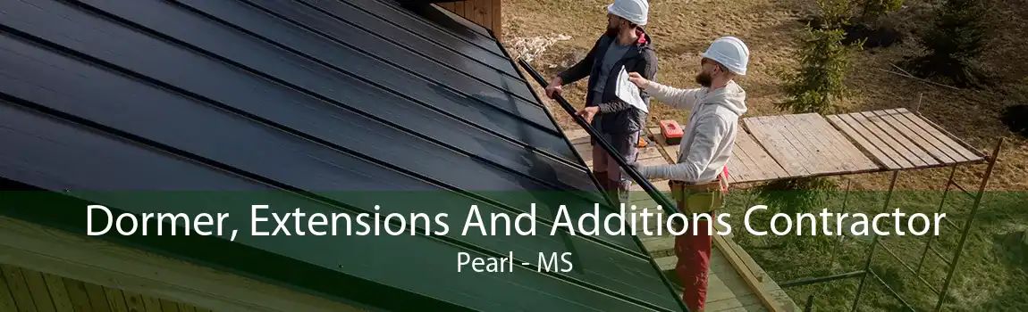 Dormer, Extensions And Additions Contractor Pearl - MS