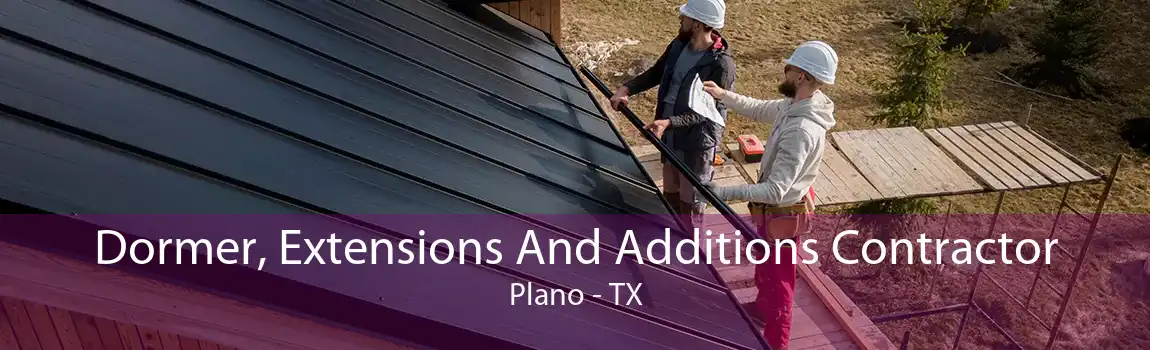 Dormer, Extensions And Additions Contractor Plano - TX