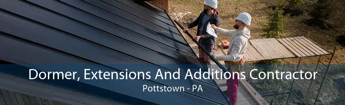 Dormer, Extensions And Additions Contractor Pottstown - PA