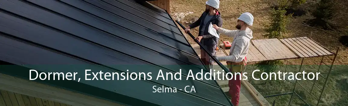 Dormer, Extensions And Additions Contractor Selma - CA